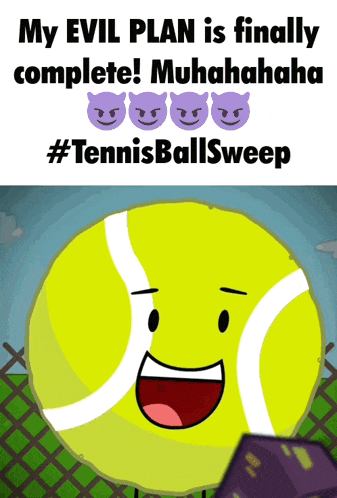 a picture of a tennis ball with the words my evil plan is finally complete