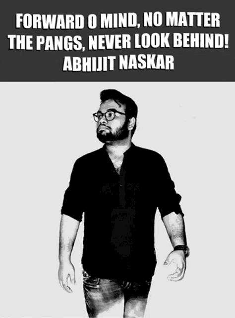 a black and white photo of a man with glasses and the words forward o mind no matter the pangs never look behind