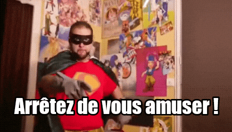 a man in a superhero costume says " arretez de vous amuser " in french