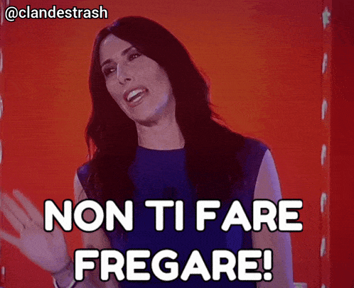 a woman says " non ti fare fregare " in a foreign language