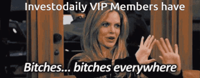 a woman says " bitches bitches everywhere " in front of a sign that says " investodaily vip members have bitches "