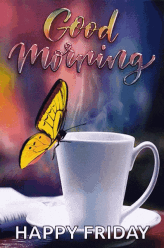 a butterfly is sitting on top of a cup of coffee with the words `` good morning happy friday '' .