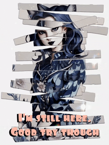 a picture of a woman with the words " i 'm still here good try though "