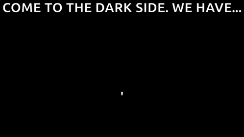 come to the dark side we have * cookies * written on the bottom