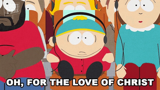 a south park cartoon says " oh for the love of christ " at the bottom