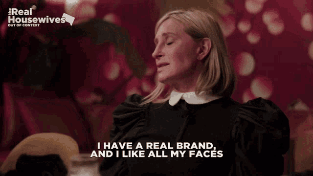 a woman says " i have a real brand " and " i like all my faces "