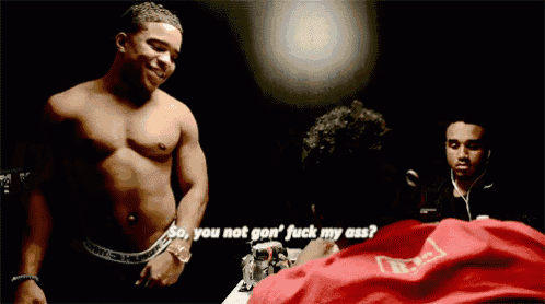 a shirtless man is talking to another shirtless man with the words so you not gon ' fuck my ass ..
