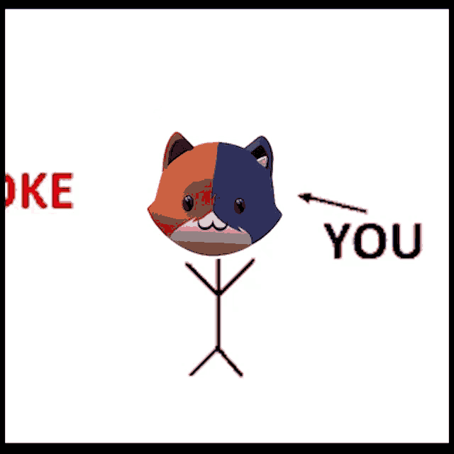 a stick figure with a cat head and the words joke and you below it