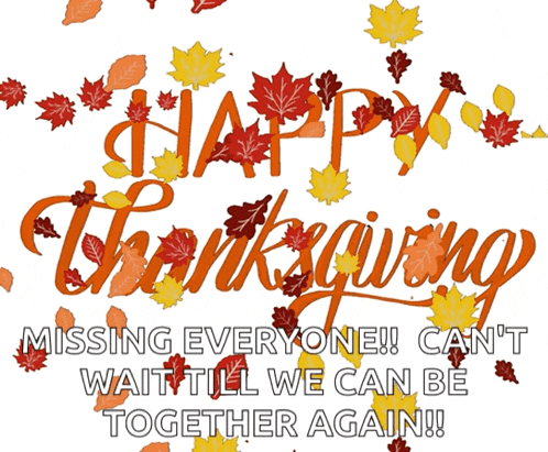 happy thanksgiving missing everyone ! can 't wait till we can be together again !!