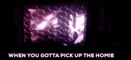 a purple screen with the words `` when you gotta pick up the homies '' written on it .