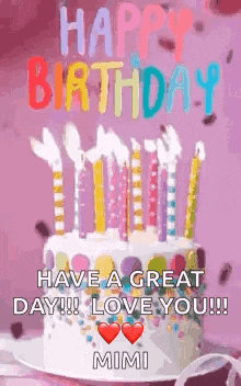 a birthday cake with candles on it and the words `` happy birthday have a great day !!! love you !! ''