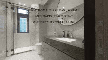 a bathroom with a quote that says " my home is a clean warm and happy place that supports my well being "