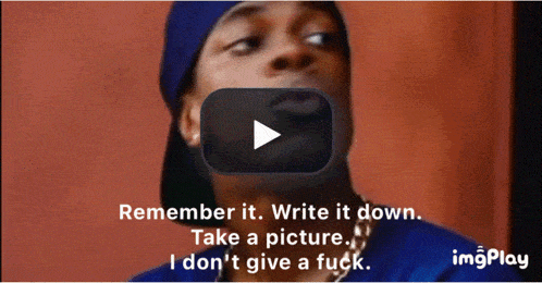 a video of a man says remember it write it down take a picture i don t give a fuck