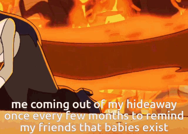 a cartoon says " me coming out of my hideaway once every few months "