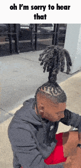 a man with dreadlocks on top of his head says oh i 'm sorry to hear that ..