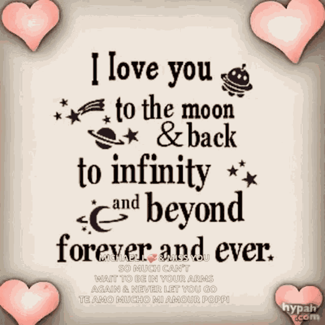 i love you to the moon and back to infinity and beyond forever and ever .