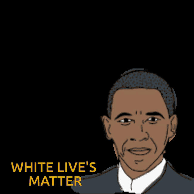 a cartoon of barack obama with a quote from white live 's matter