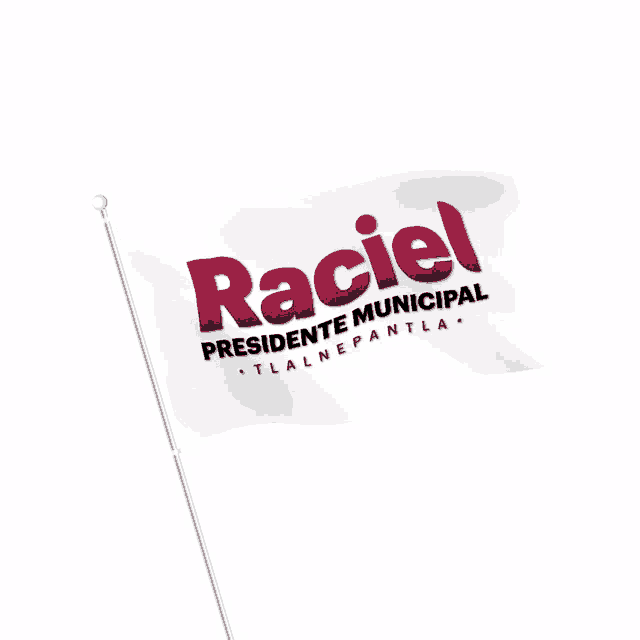 a flag that says raciel presidente municipal