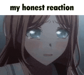 a picture of a girl crying with the words `` my honest reaction '' written above her .