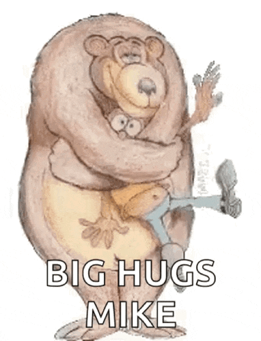 a cartoon of a bear hugging a person with the words `` big hugs mike '' written below it .