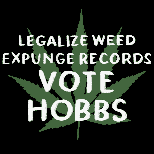 a marijuana leaf with the words legalize weed expunge records vote hobbs