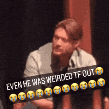 a picture of a man with a caption that says even he was weirded tf out