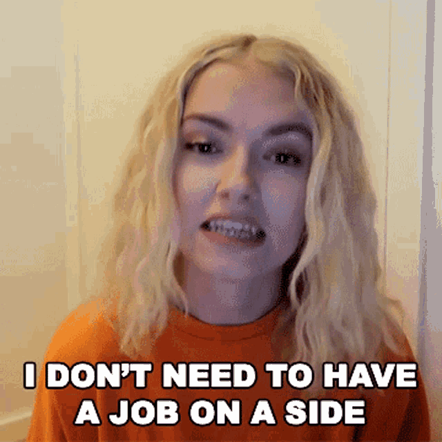 I Dont Need To Have A Job On A Side Hannah GIF - I Dont Need To Have A Job On A Side Hannah Hannahxxrose GIFs