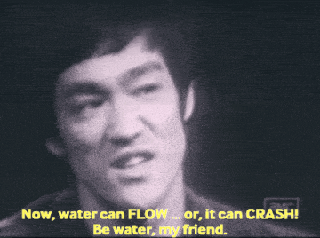 bruce lee says " now water can flow ... or it can crash be water my friend "