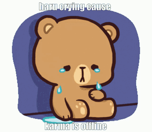 a cartoon of a teddy bear crying with the words " haru crying cause karma is offline " below it