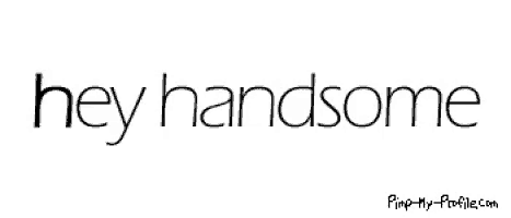 a white background with the words " hey handsome " on it