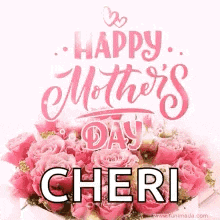 a happy mother 's day card with a bouquet of pink roses and the name cheri .
