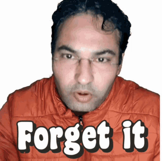 a man wearing glasses and an orange jacket has the words forget it on his chest