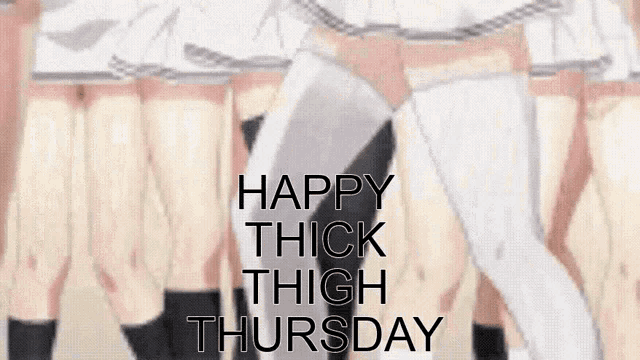 happy thick thigh thursday is written on a picture of a girl 's legs .
