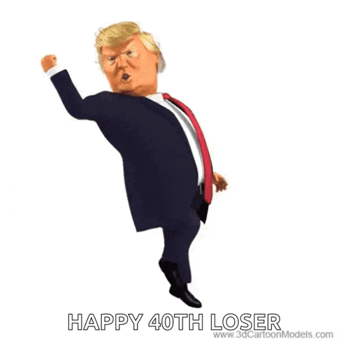 a cartoon of donald trump says happy 40th loser on the bottom