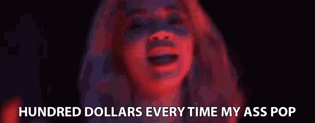 a blurred image of a woman with the words hundred dollars every time my ass pop below her