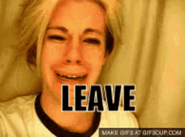 a girl is crying with the word leave above her head