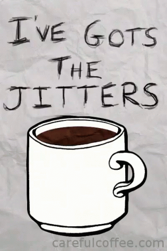 Ive Got The Jitters Coffee Jitters GIF - Ive Got The Jitters Coffee Jitters GIFs