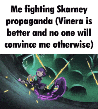 a poster that says ' me fighting skarney propaganda ( vinera is better and no one will convince me otherwise ) '