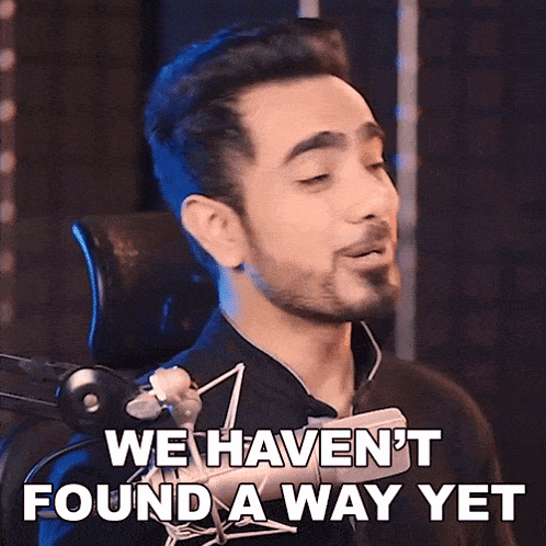 We Haven'T Found A Way Yet Piximperfect GIF - We Haven'T Found A Way Yet Piximperfect We Can'T Figure It Out Right Now GIFs