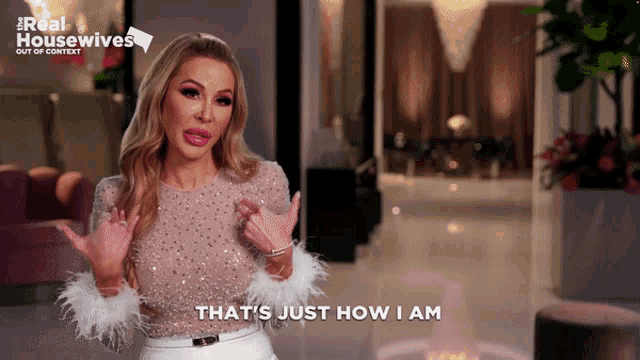 a woman says that 's just how i am in a real housewives ad