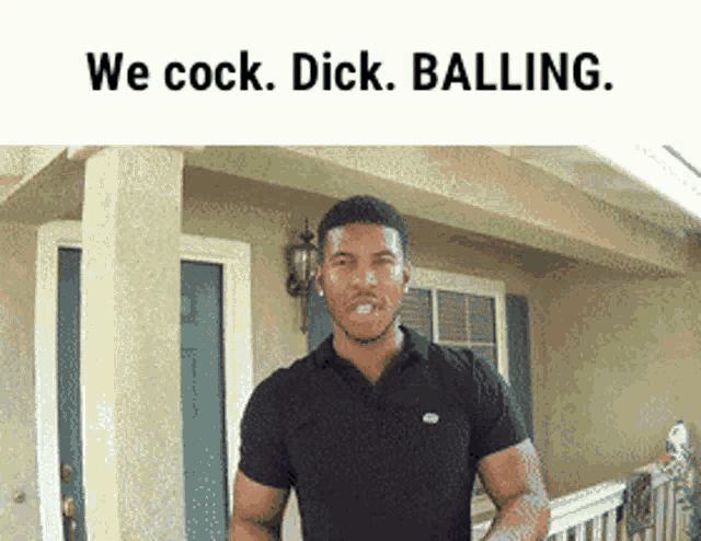 a man standing in front of a house with the words " we cock dick balling "
