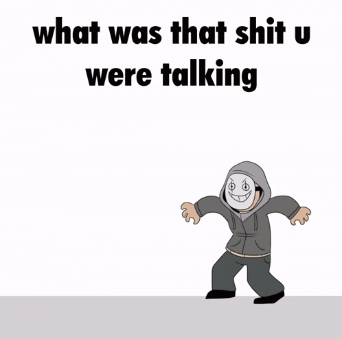 a cartoon of a man in a hoodie with the words what was that shit u were talking below him