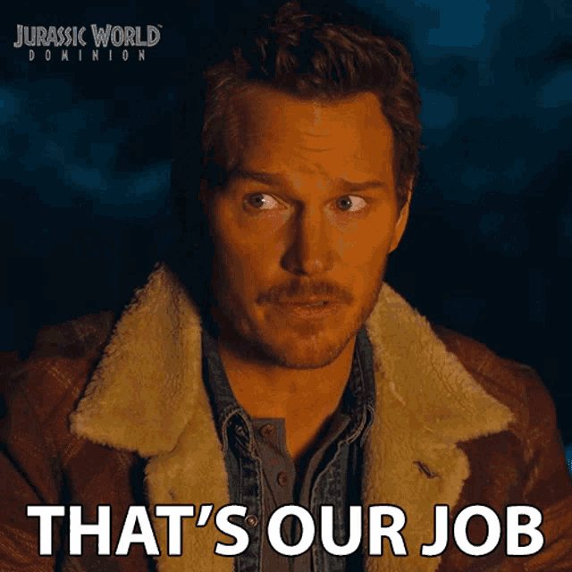 a poster for jurassic world dominion shows a man with a surprised look on his face and the caption that 's our job