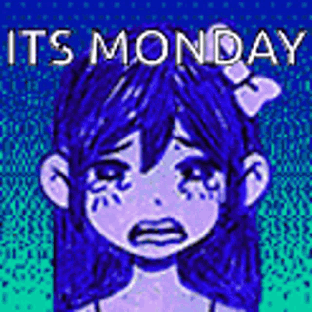 a girl with blue hair is crying with the words `` it 's monday '' above her .