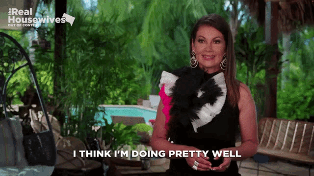 a woman says i think i 'm doing pretty well on a real housewives show