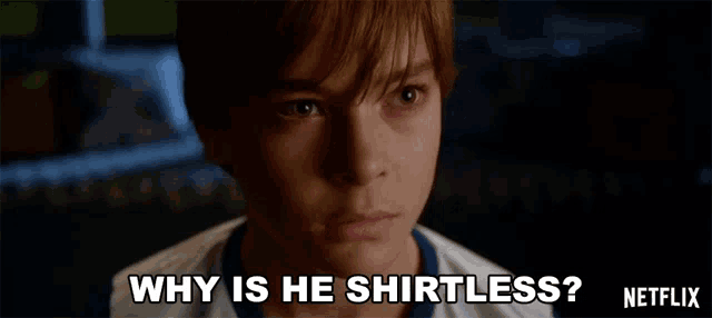 a young boy is asking why is he shirtless netflix