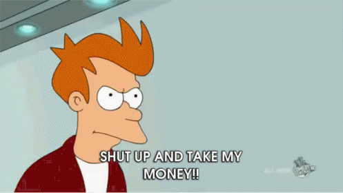 I Tell My Wife All The Time... GIF - Futurama Fry Shut Up And Take My Money GIFs