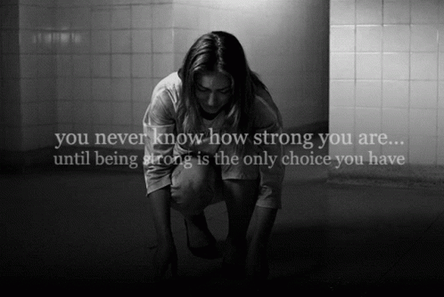You Never Know How Strong You Are Until Its The Only Choice GIF - You Never Know How Strong You Are Until Its The Only Choice Sad GIFs
