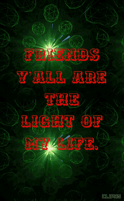 a green background with the words " friends you are the light of my life "