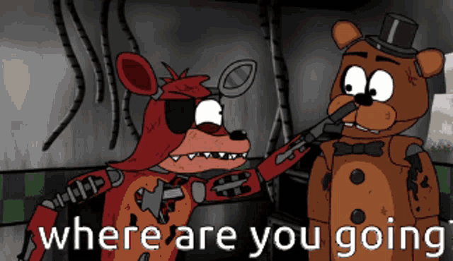 a cartoon of foxy and fredbear with the words " where are you going " below them